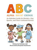 Alpha, Bruh!, Cringe: An Alphabet Guide for Rizzlers, Slay Queens, and Their Confused Parents by Luft, Nicholas cover