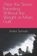 After the Storm: Parenting Without the Weight of Mom Guilt by Samuels, Jindra cover