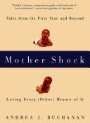 Mother Shock: Tales from the First Year and Beyond -- Loving Every (Other) Minute of It
