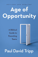 Age of Opportunity: A Biblical Guide to Parenting Teens by Tripp, Paul David cover