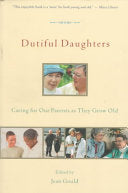 Dutiful Daughters: Caring for Our Parents as They Grow Old