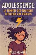 Adolescence: la tempete des emotions expliquee aux parents by Morgan, Alex cover
