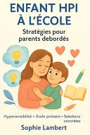 Accompagner un enfant HPI et hypersensible a l'ecole primaire: strategies concretes pour parents debordes: Des outils quotidiens pour comprendre et so by Lambert, Sophie cover