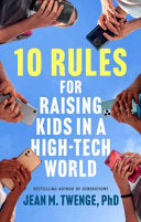 10 Rules for Raising Kids in a High-Tech World: How Parents Can Stop Smartphones, Social Media, and Gaming from Taking Over Their Children's Lives by Twenge, Jean M cover