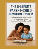 5-Minute Parent-Child Devotion System: A Simple Guide for Single Parents to Grow Closer to God (and Lead Their Kids Spiritually) by Sah, Jhoe cover