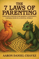 7 Laws of Parenting: Timeless Wisdom for Raising Confident, Capable Kids in a Digital World by Chavez, Aaron Daniel cover