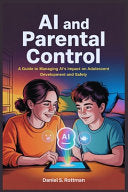 Ai and Parental Control: A Guide to Managing AI's Impact on Adolescent Development and Safety by Rottman, Daniel S cover