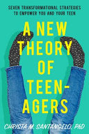 New Theory of Teenagers: Seven Transformational Strategies to Empower You and Your Teen