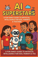 AI Superstars: A Fun Family Guide to Artificial Intelligence for Kids, Parents & Teachers: Learn About Robots, Smart Tech, and the Future of AI- An Ed by Chauhan, Vivek cover