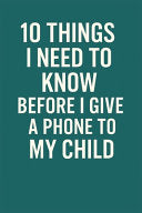 10 Things I Need to Know Before I Give a Phone to My Child: A Practical Guide for Parents to Raise Responsible and Safe Digital Kids by Paschotta, Carl Tristan cover