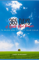 365 Days of Spirit-filled Prayers To Bless and Protect Your Child: A Year of Daily Devotions To Guide Your Child's Spiritual Journey and Strengthen Th by Rimando, Andy cover