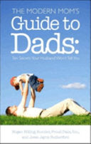 Modern Mom's Guide to Dads: Ten Secrets Your Husband Won't Tell You