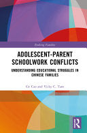 Adolescent-Parent Schoolwork Conflicts: Understanding Educational Struggles in Chinese Families by Cao, Ge cover
