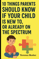 10 Things Parents Should Know If Your Child Is New To, Or Already On The Spectrum: Parent Edition by Rosber, Terrence cover