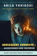 Adolescent Connecte: ACCOMPAGNER SANS CONTROLER: Guide pratique pour les parents by Yahiaoui, Akila cover