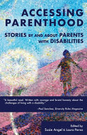Accessing Parenthood: Stories by and About Parents with Disabilities by Angel, Susie cover