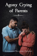 Agony Crying of Parents by Olayemi, Evangelist Bolajoko cover