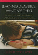 Learning Disabilities: What Are They?: Helping Teachers and Parents Understand the Characteristics