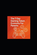 7-Day Gaming Token Economy for Parents: Turn Screen Time into Homework, Chores, And Bedtime Winds for 10 to 13-Year Olds by Fisher, Michael cover