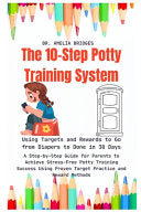 10-Step Potty Training System: Using Targets and Rewards to Go from Diapers to Done in 30 Days: A Step-by-Step Guide for Parents to Achieve Stress-Fr by Bridges, Amelia cover