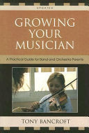 Growing Your Musician: A Practical Guide for Band and Orchestra Parents
