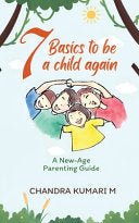 7 Basics to Be a Child Again: A New-Age Parenting Guide by Chandra Kumari M cover