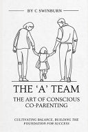 A Team - The Art of Conscious Co-Parenting: Cultivating balance, building the foundation for success by Swinburn, Charmaine cover