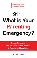 911, What is Your Parenting Emergency?: Reduce Struggling and Put Your Children on Paths to Success and Happiness by O'Keef, Richard cover
