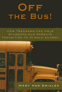 Off the Bus!: How Teachers Can Help Students and Parents Transition to Middle School
