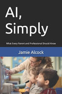 AI, Simply: What Every Parent and Professional Should Know by Alcock, Jamie cover