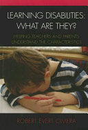 Learning Disabilities: What Are They?: Helping Teachers and Parents Understand the Characteristics