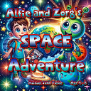 Alfie and Zorg's Space Adventure: So buckle up, parents! Ready for take off? Your child's journey through the solar system awaits! by Tickle, Michael John cover