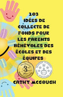 103 Idees de Collecte de Fonds Pour Les Parents Benevoles Des Ecoles Et Des Equipes French Edition by McGough, Cathy cover