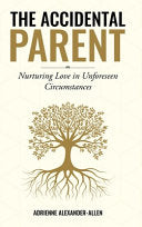 Accidental Parent: Nurturing Love in Unforeseen Circumstances by Alexander-Allen, Adrienne cover