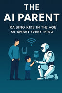 AI Parent: Raising Kids in the Age of Smart Everything by Brownstein, Amber cover